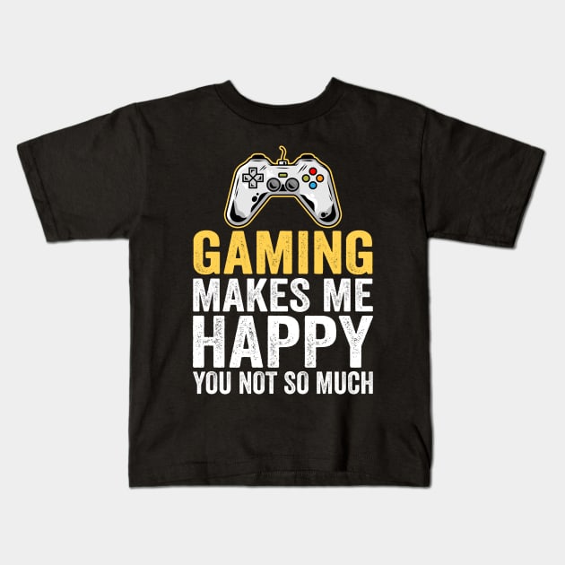 Gaming Makes Me Happy You Not So Much Kids T-Shirt by DragonTees